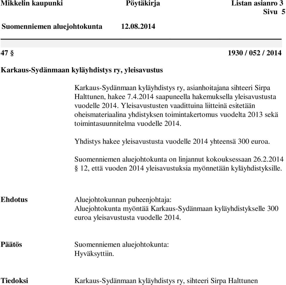 Yleisavustusten vaadittuina liitteinä esitetään oheismateriaalina yhdistyksen toimintakertomus vuodelta 2013 sekä toimintasuunnitelma vuodelle 2014.