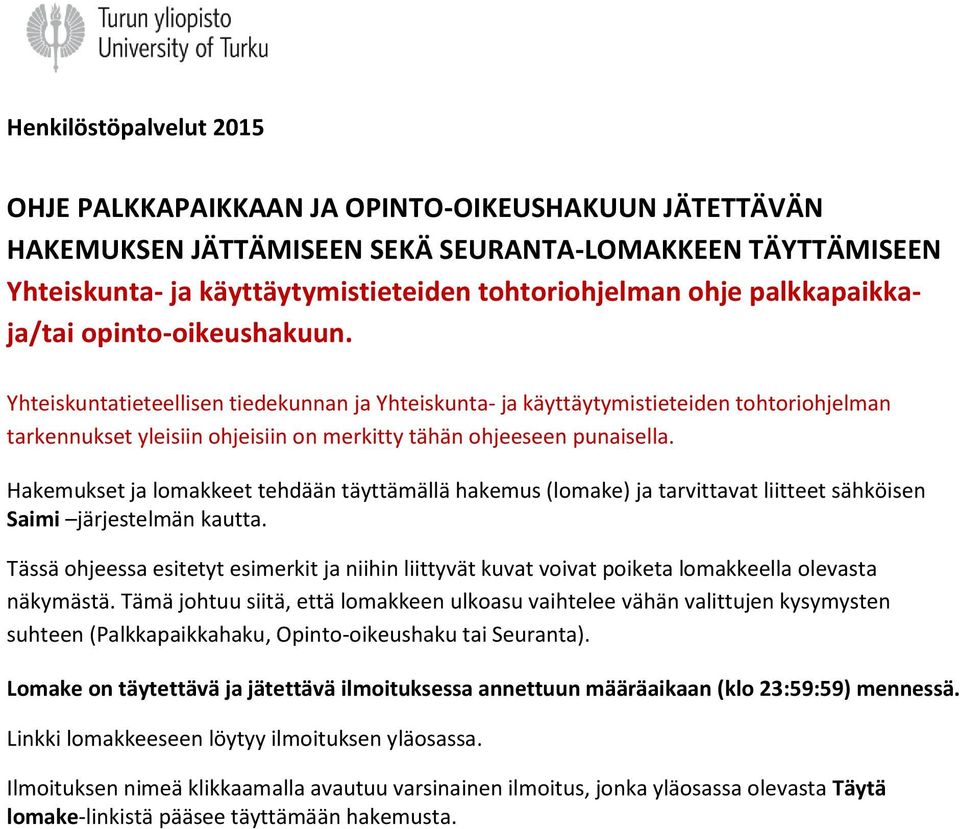 Yhteiskuntatieteellisen tiedekunnan ja Yhteiskunta- ja käyttäytymistieteiden tohtoriohjelman tarkennukset yleisiin ohjeisiin on merkitty tähän ohjeeseen punaisella.