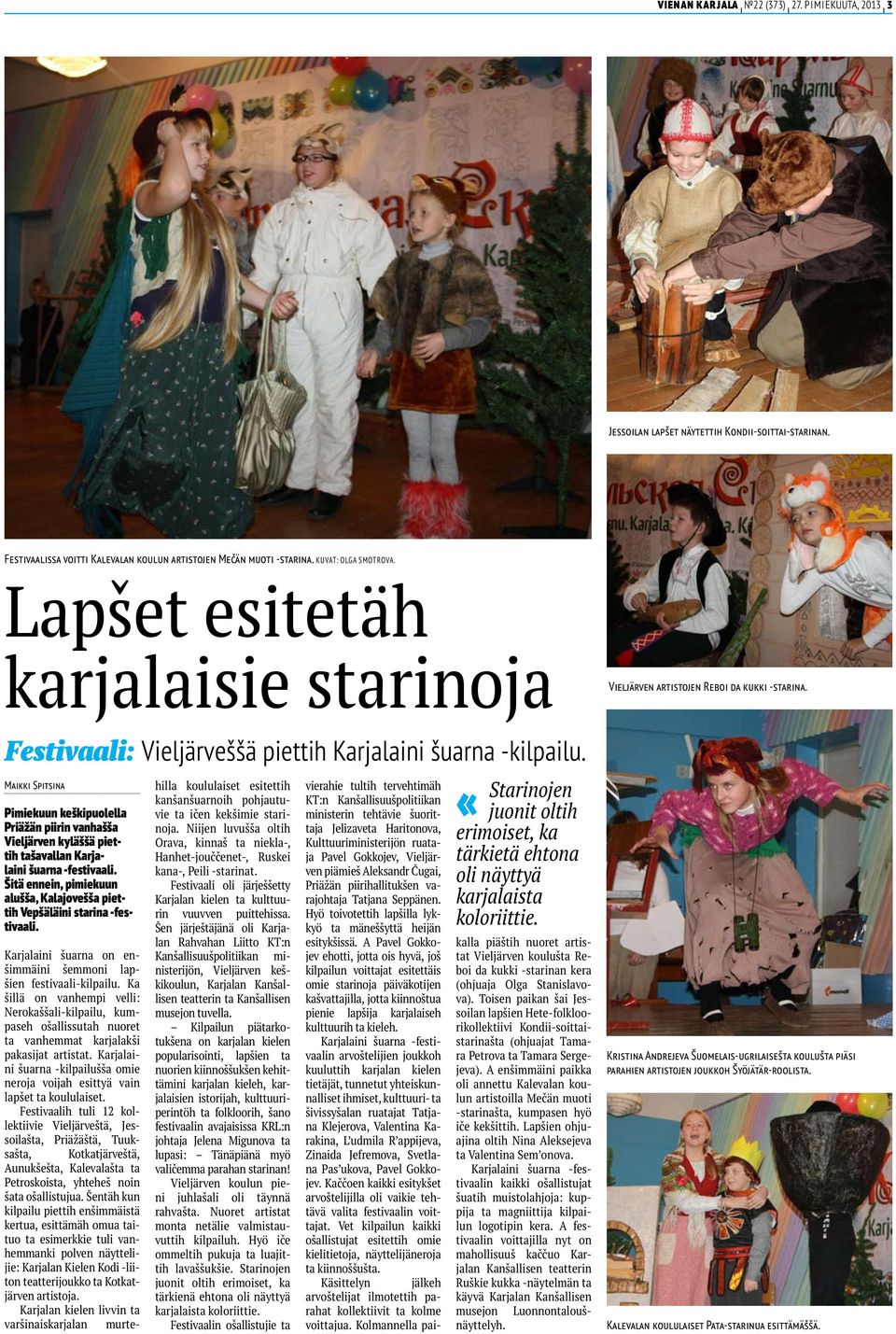 Maikki Spitsina Pimiekuun keškipuolella Priäžän piirin vanhašša Vieljärven kyläššä piettih tašavallan Karjalaini šuarna -festivaali.