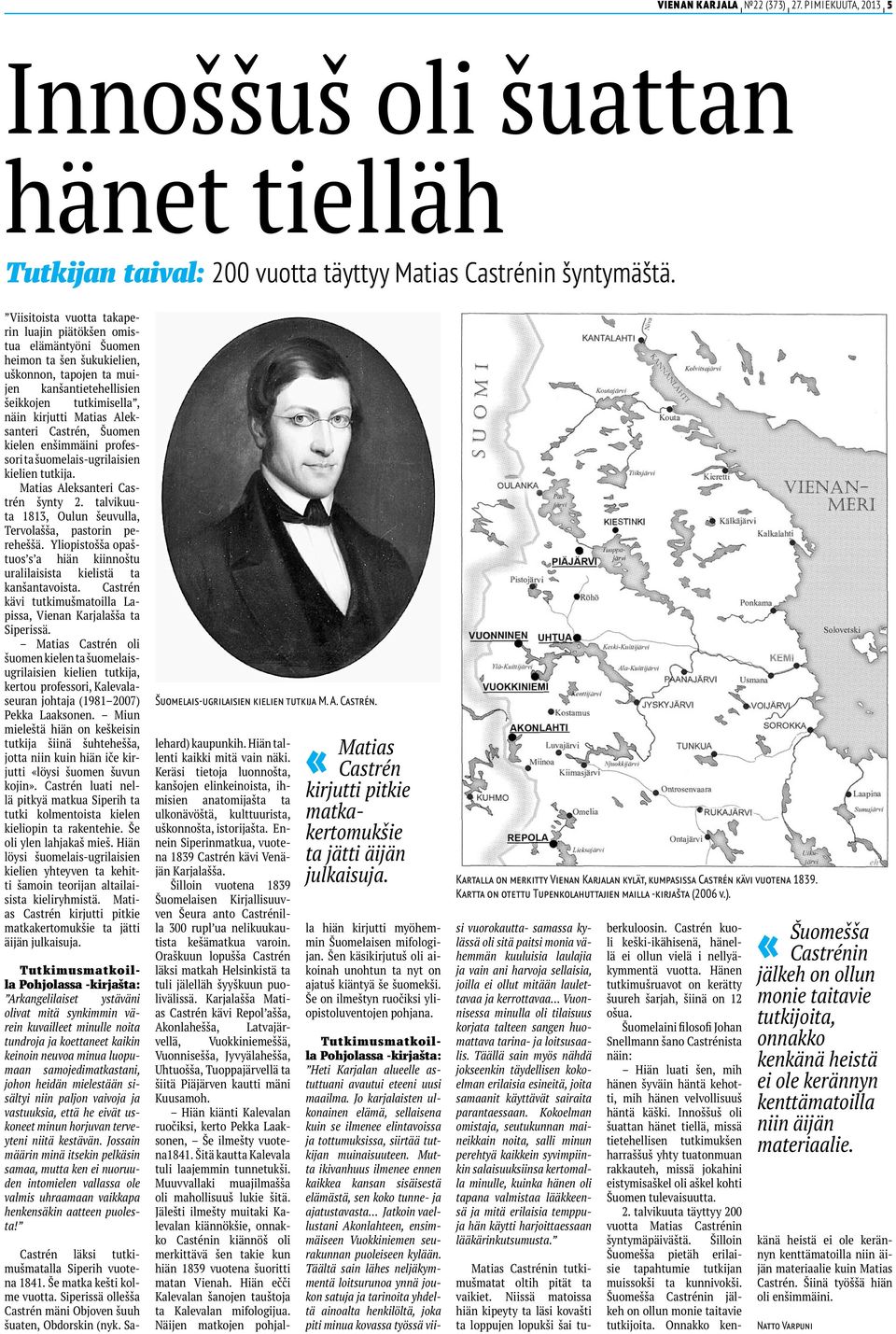 Aleksanteri Castrén, Šuomen kielen enšimmäini professori ta šuomelais-ugrilaisien kielien tutkija. Matias Aleksanteri Castrén šynty 2. talvikuuta 1813, Oulun šeuvulla, Tervolašša, pastorin pereheššä.