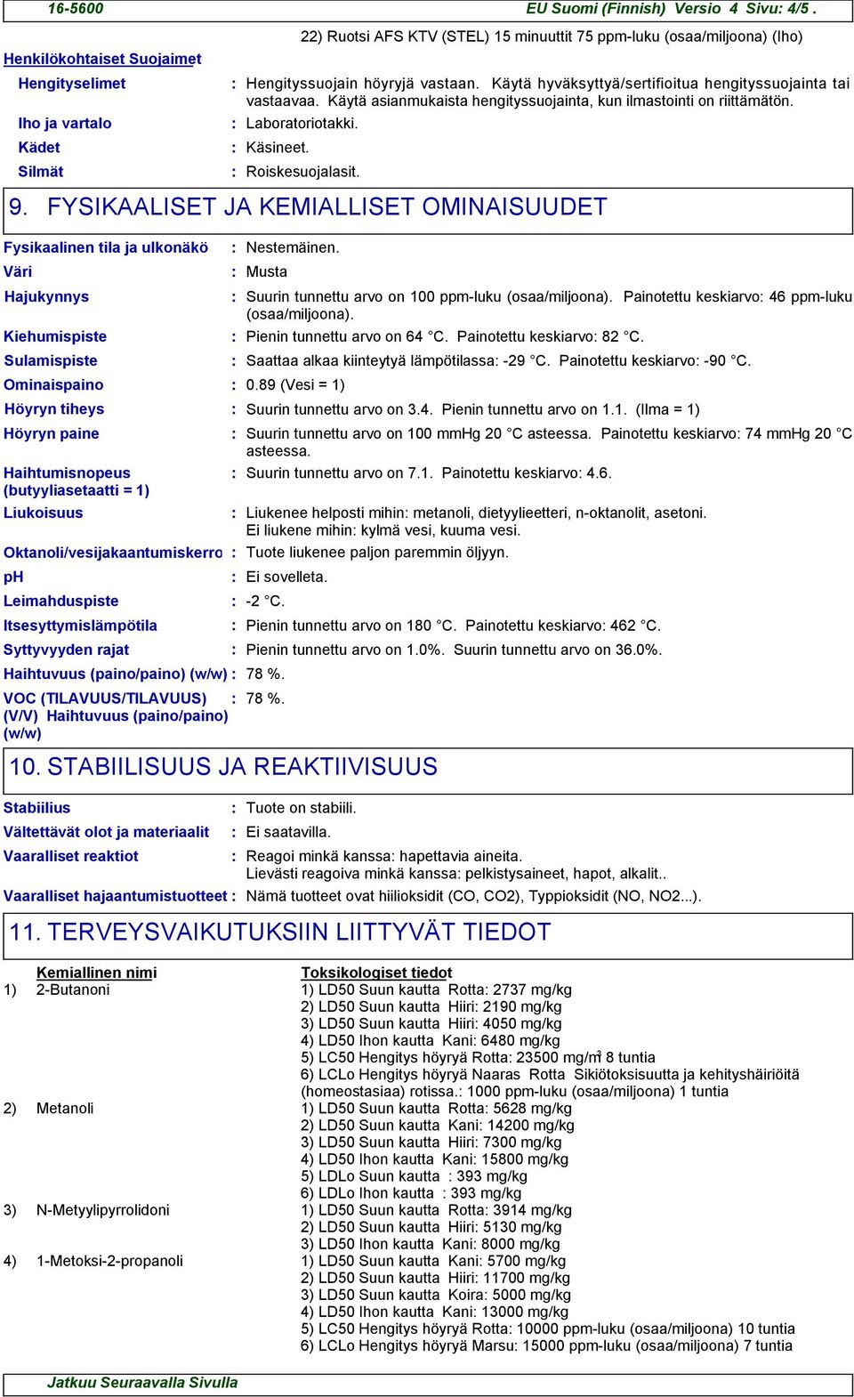 Käytä asianmukaista hengityssuojainta, kun ilmastointi on riittämätön. Laboratoriotakki. Käsineet. Roiskesuojalasit.