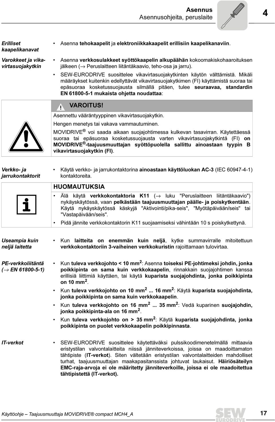 SEW-EURODRIVE suosittelee vikavirtasuojakytkinten käytön välttämistä.