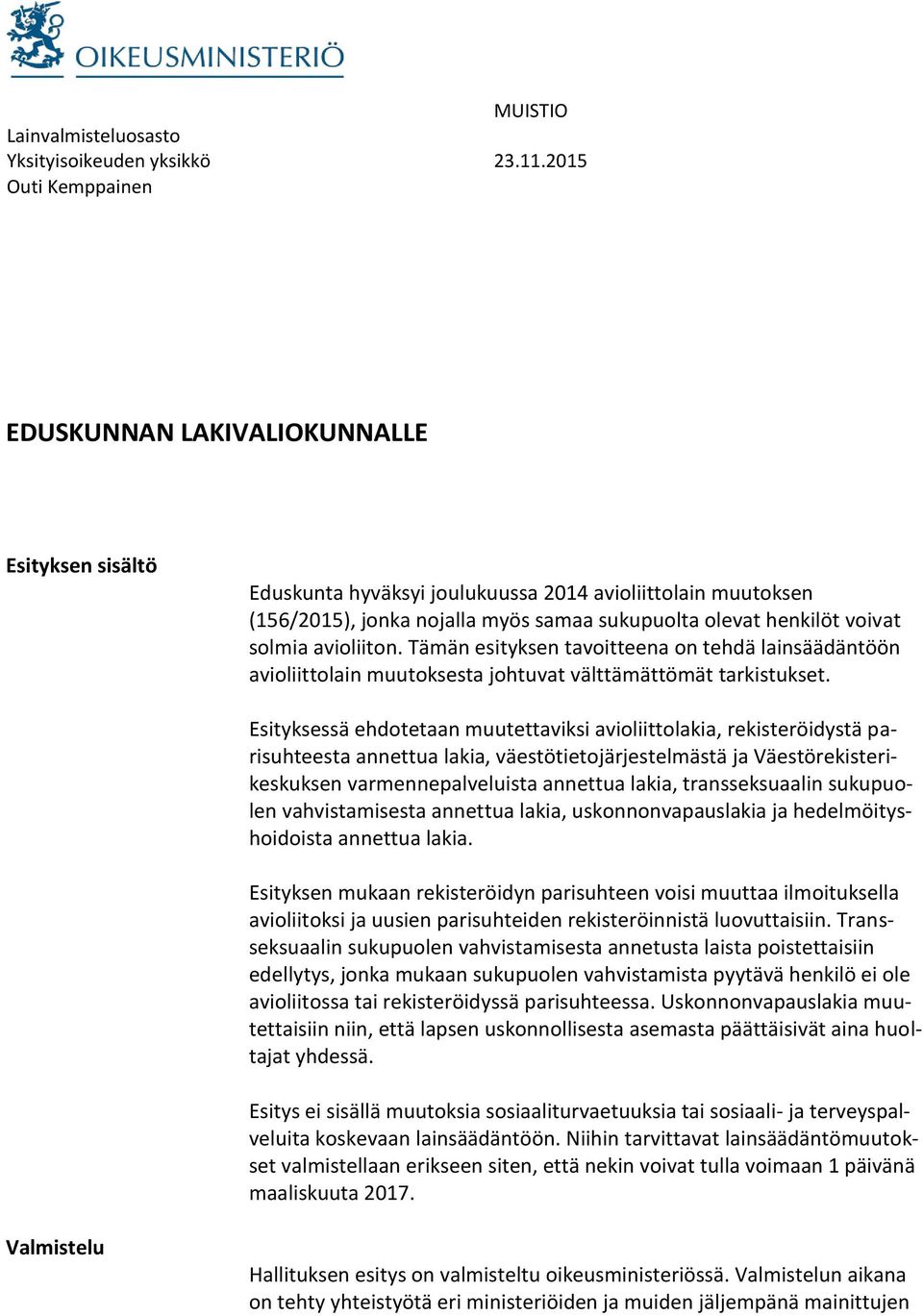solmia avioliiton. Tämän esityksen tavoitteena on tehdä lainsäädäntöön avioliittolain muutoksesta johtuvat välttämättömät tarkistukset.