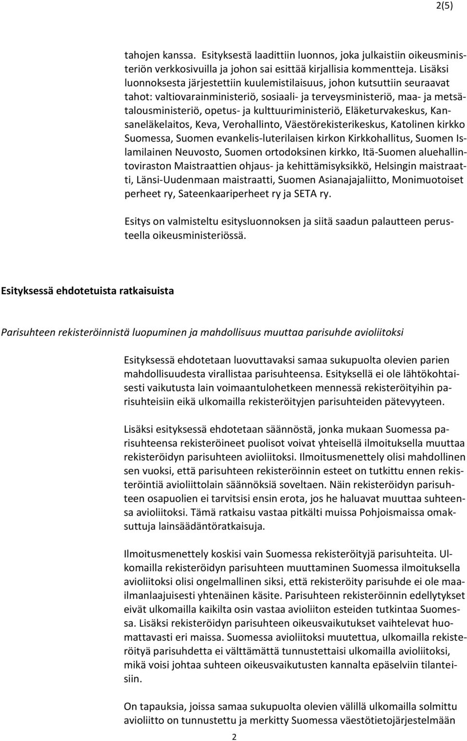 kulttuuriministeriö, Eläketurvakeskus, Kansaneläkelaitos, Keva, Verohallinto, Väestörekisterikeskus, Katolinen kirkko Suomessa, Suomen evankelis-luterilaisen kirkon Kirkkohallitus, Suomen