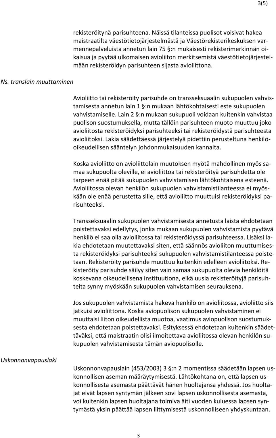 ulkomaisen avioliiton merkitsemistä väestötietojärjestelmään rekisteröidyn parisuhteen sijasta avioliittona.