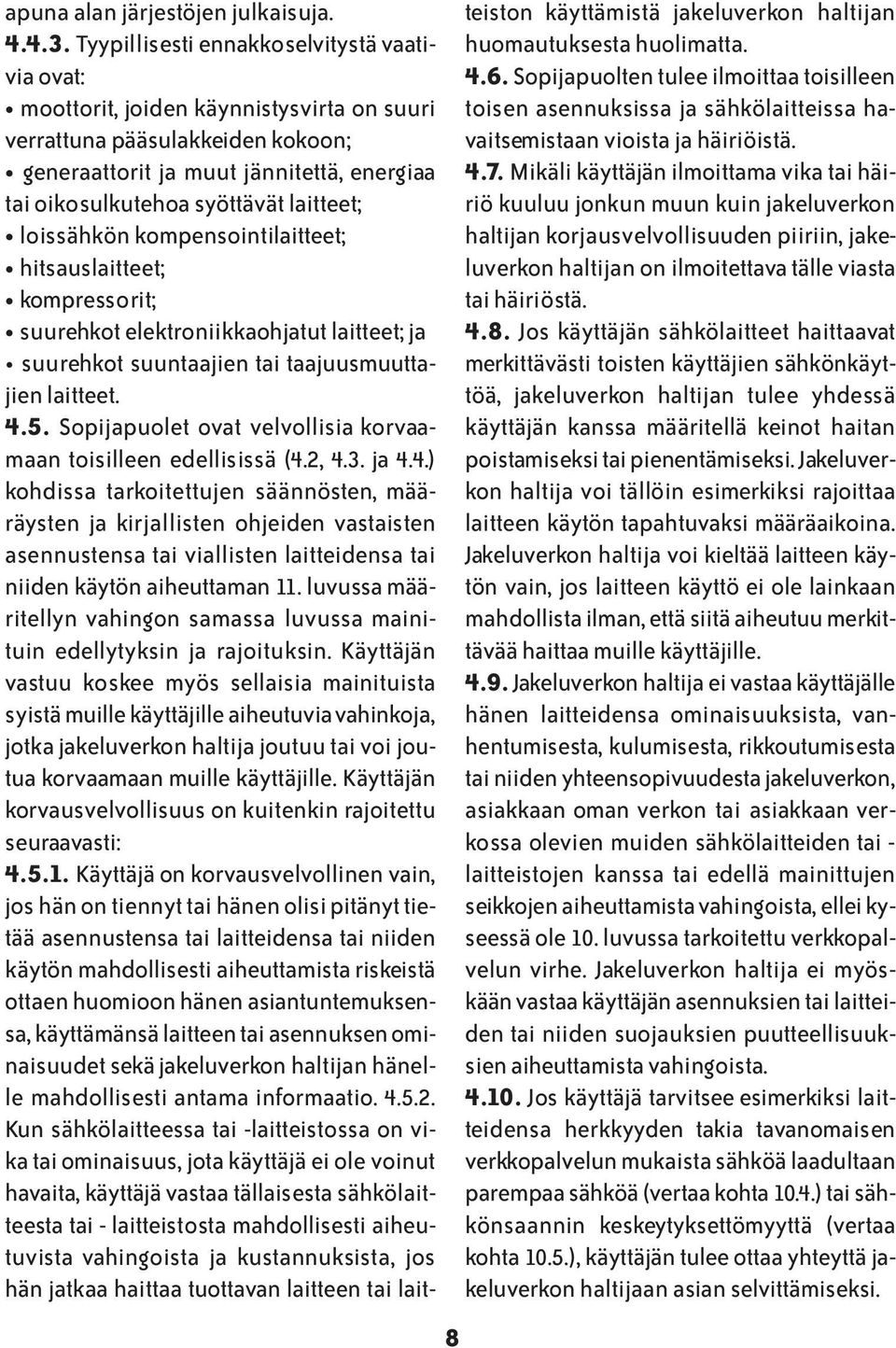 laitteet; loissähkön kompensointilaitteet; hitsauslaitteet; kompressorit; suurehkot elektroniikkaohjatut laitteet; ja suurehkot suuntaajien tai taajuusmuuttajien laitteet. 4.5.