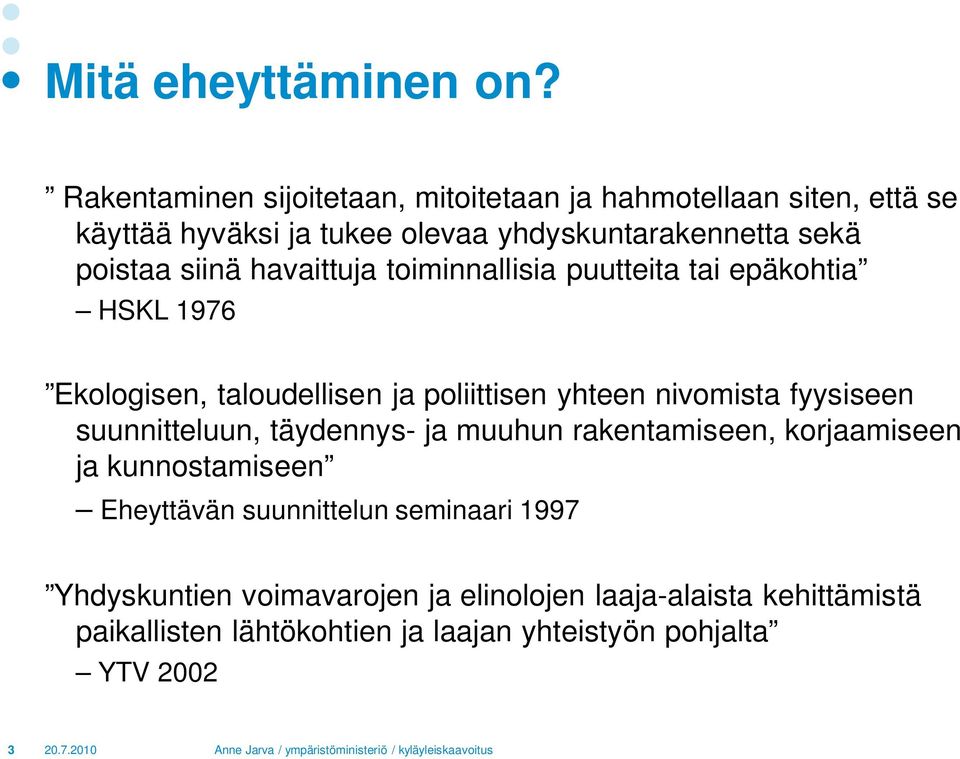 toiminnallisia puutteita tai epäkohtia HSKL 1976 Ekologisen, taloudellisen ja poliittisen yhteen nivomista fyysiseen suunnitteluun, täydennys- ja muuhun