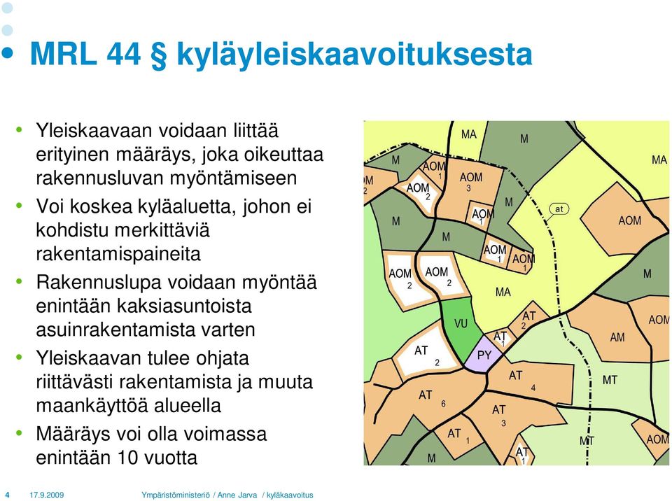 myöntää enintään kaksiasuntoista asuinrakentamista varten Yleiskaavan tulee ohjata riittävästi rakentamista