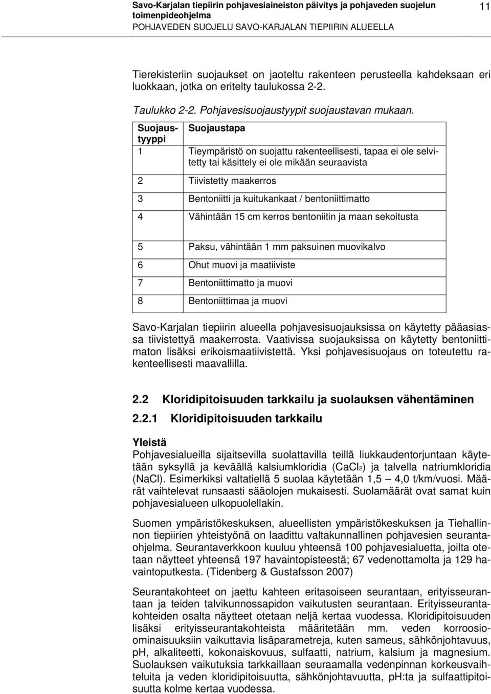 Suojaus- Suojaustapa tyyppi 1 Tieympäristö on suojattu rakenteellisesti, tapaa ei ole selvitetty tai käsittely ei ole mikään seuraavista 2 Tiivistetty maakerros 3 Bentoniitti ja kuitukankaat /
