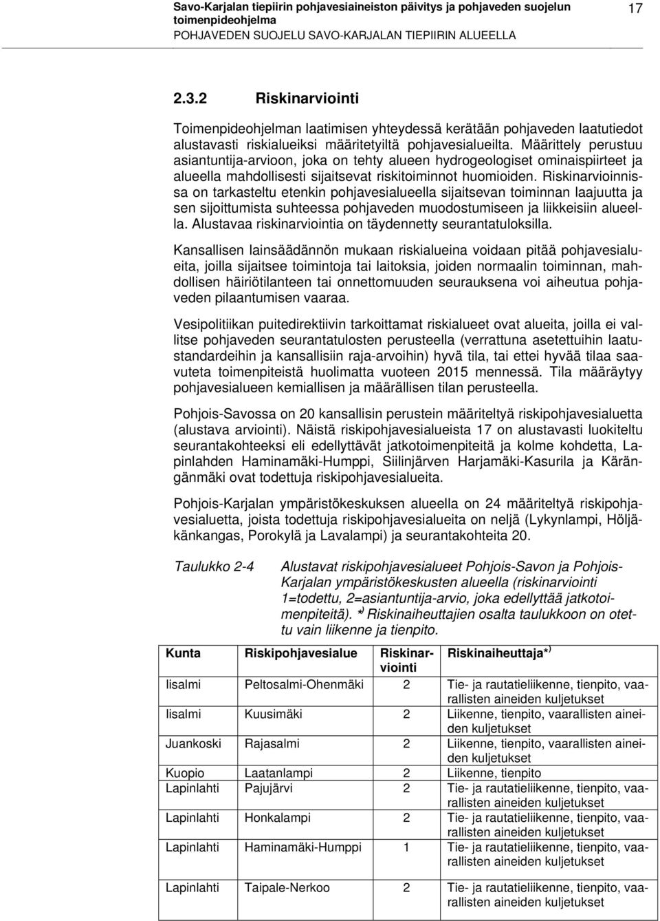 Määrittely perustuu asiantuntija-arvioon, joka on tehty alueen hydrogeologiset ominaispiirteet ja alueella mahdollisesti sijaitsevat riskitoiminnot huomioiden.