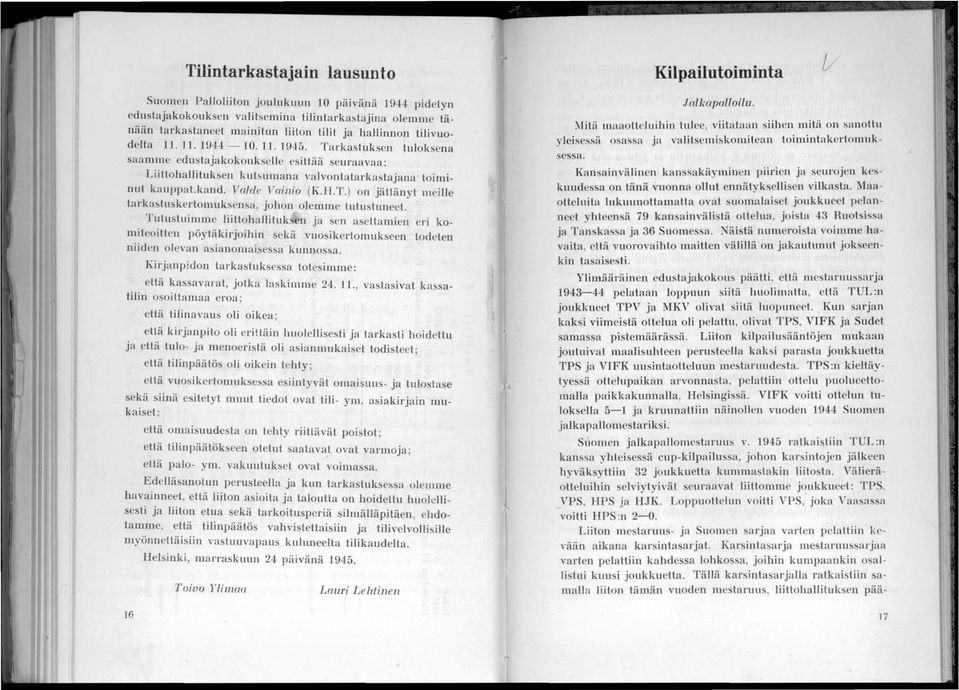 Tutustuimme liittohullituk en ja en a euamien eri komiteoitten pöytäkirjoihin sekä vuosikerlomukseen todeten niiden olevan asianomaisessa kunnossa.