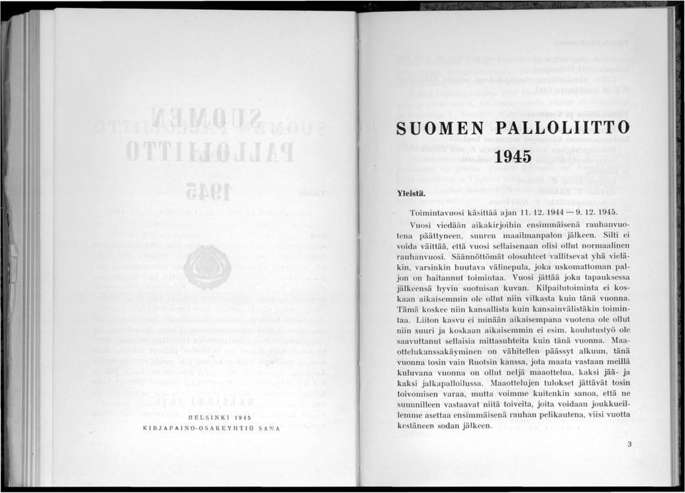 tiännöltömät olosuhteet vallils vat yhä vieläkin, varsinkin huutava välinepula, joka uskomattoman paljon on haitannut toimilltaa. Vuo i jättää joka tapaukses a jälkeensä hyvin suotui -an kuvan.