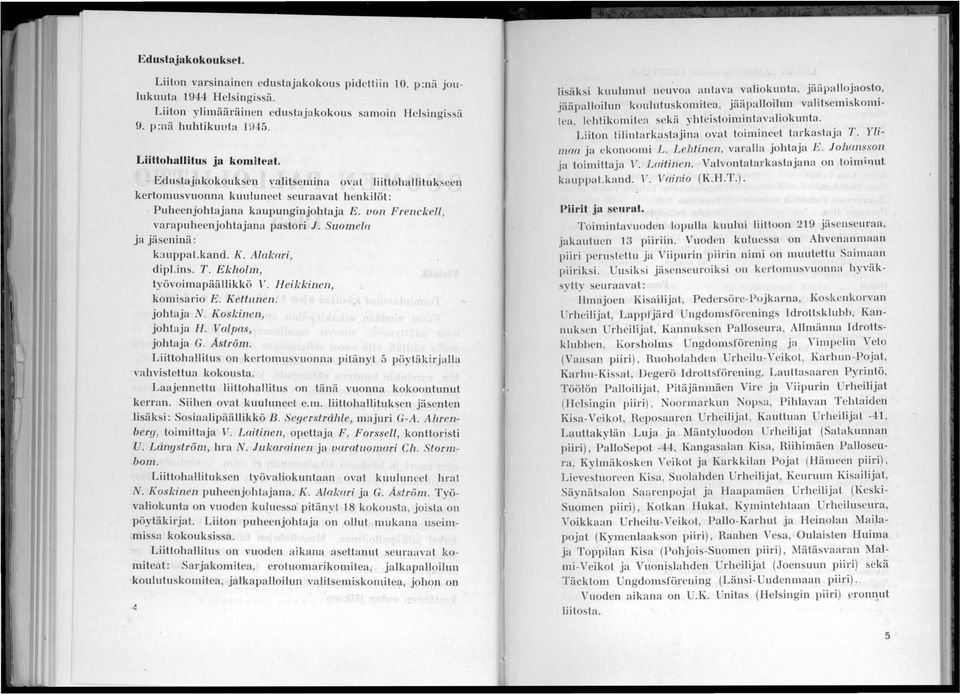 von Frenckell, varapuheenjohtajana pastori J. Suomela ja jäseninä: kauppalkand. ]{. Alakari, dipl.ins. T. Ekholm, työvoimapäällikkö V. Heikkinen, komisario E. Kettllnen. johtaja N.