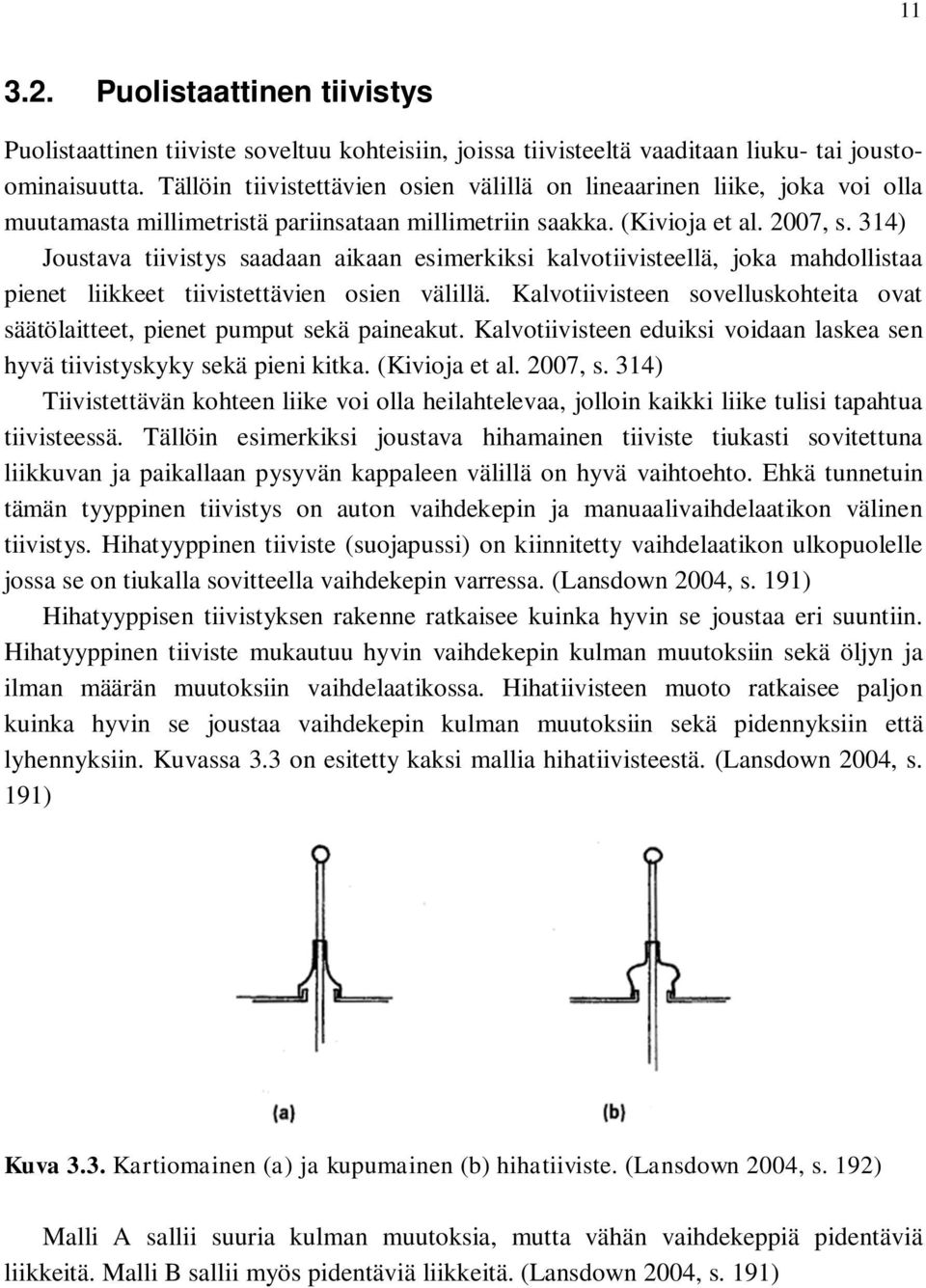 314) Joustava tiivistys saadaan aikaan esimerkiksi kalvotiivisteellä, joka mahdollistaa pienet liikkeet tiivistettävien osien välillä.