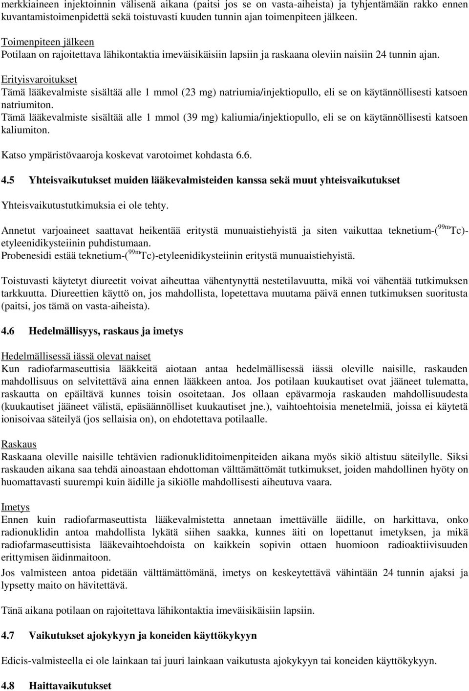 Erityisvaroitukset Tämä lääkevalmiste sisältää alle 1 mmol (23 mg) natriumia/injektiopullo, eli se on käytännöllisesti katsoen natriumiton.