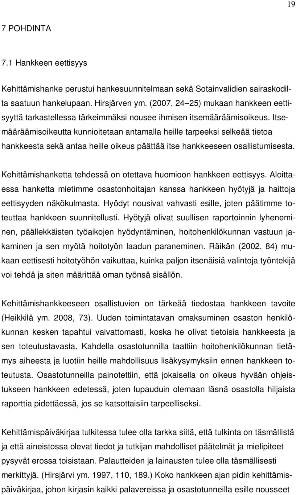 Itsemääräämisoikeutta kunnioitetaan antamalla heille tarpeeksi selkeää tietoa hankkeesta sekä antaa heille oikeus päättää itse hankkeeseen osallistumisesta.