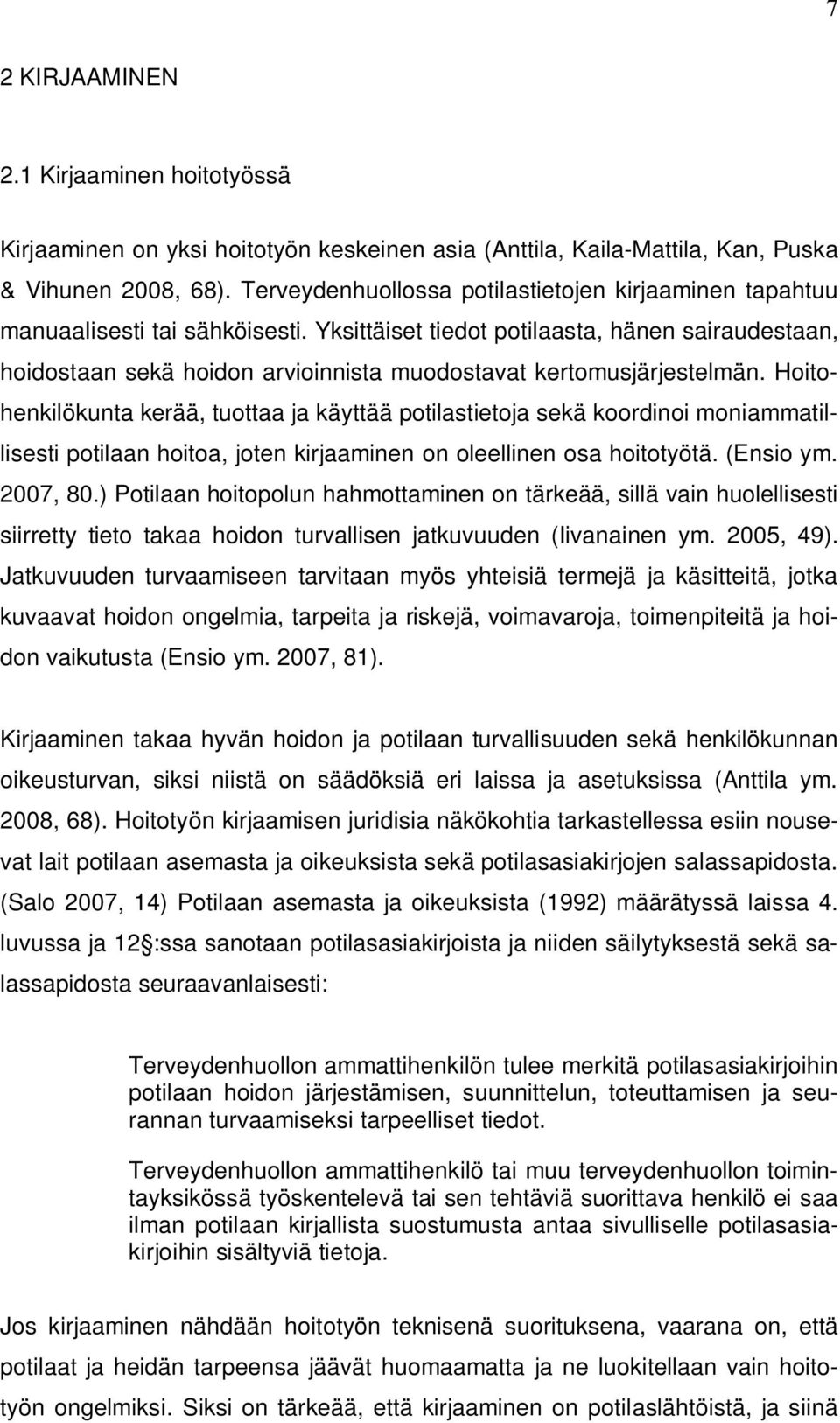 Yksittäiset tiedot potilaasta, hänen sairaudestaan, hoidostaan sekä hoidon arvioinnista muodostavat kertomusjärjestelmän.