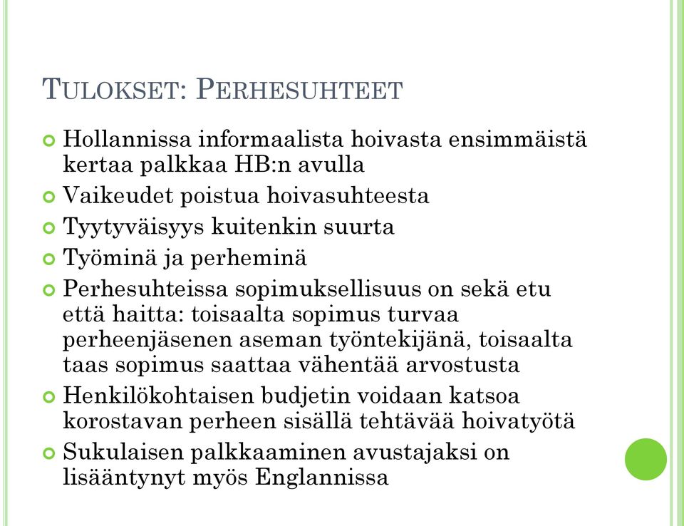 toisaalta sopimus turvaa perheenjäsenen aseman työntekijänä, toisaalta taas sopimus saattaa vähentää arvostusta