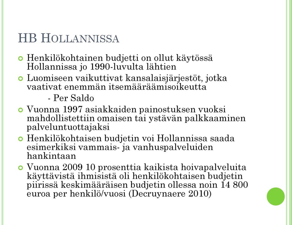 palveluntuottajaksi Henkilökohtaisen budjetin voi Hollannissa saada esimerkiksi vammais- ja vanhuspalveluiden hankintaan Vuonna 2009 10 prosenttia