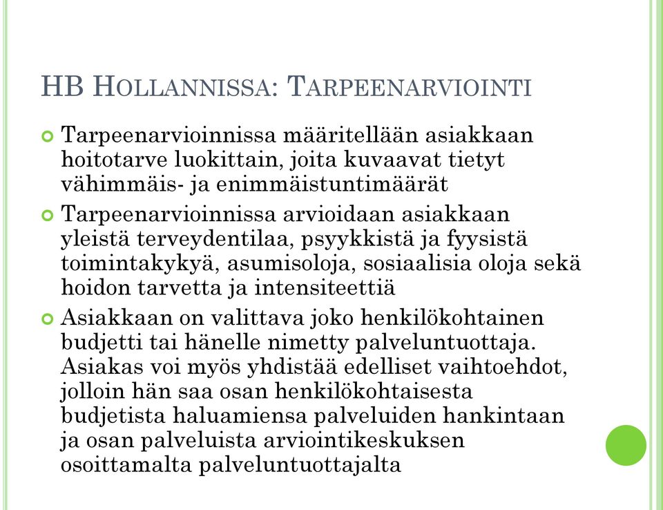 ja intensiteettiä Asiakkaan on valittava joko henkilökohtainen budjetti tai hänelle nimetty palveluntuottaja.