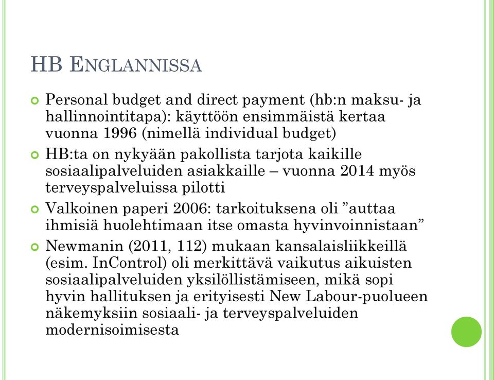 auttaa ihmisiä huolehtimaan itse omasta hyvinvoinnistaan Newmanin (2011, 112) mukaan kansalaisliikkeillä (esim.