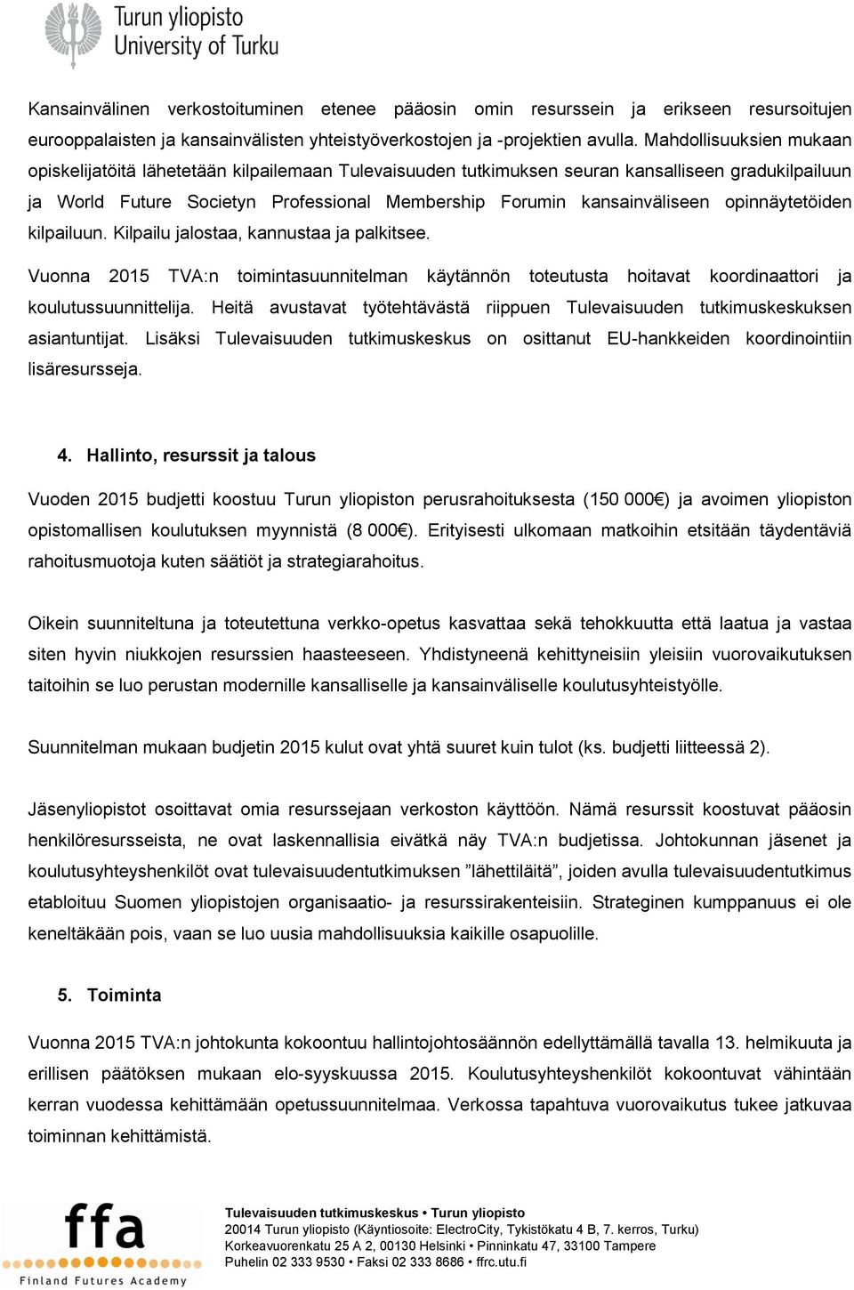 opinnäytetöiden kilpailuun. Kilpailu jalostaa, kannustaa ja palkitsee. Vuonna 2015 TVA:n toimintasuunnitelman käytännön toteutusta hoitavat koordinaattori ja koulutussuunnittelija.