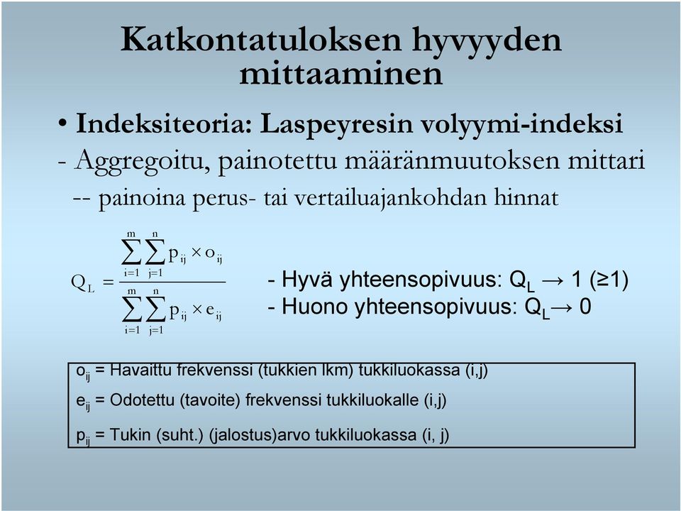 o e ij ij - Hyvä yhteensopivuus: Q L 1 ( 1) - Huono yhteensopivuus: Q L o ij = Havaittu frekvenssi (tukkien lkm)