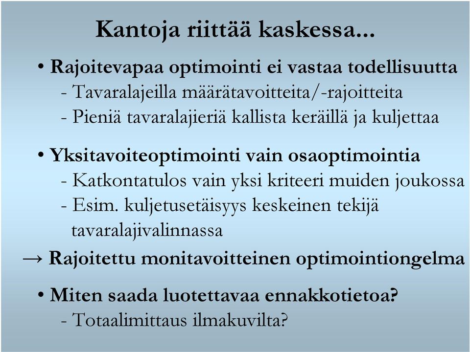 tavaralajieriä kallista keräillä ja kuljettaa Yksitavoiteoptimointi vain osaoptimointia - Katkontatulos vain