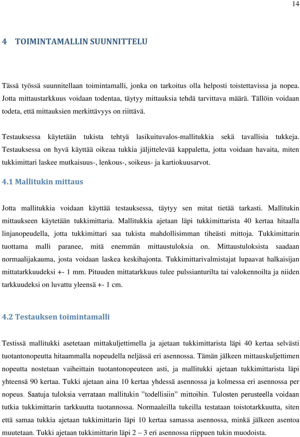 Testauksessa käytetään tukista tehtyä lasikuituvalos-mallitukkia sekä tavallisia tukkeja.