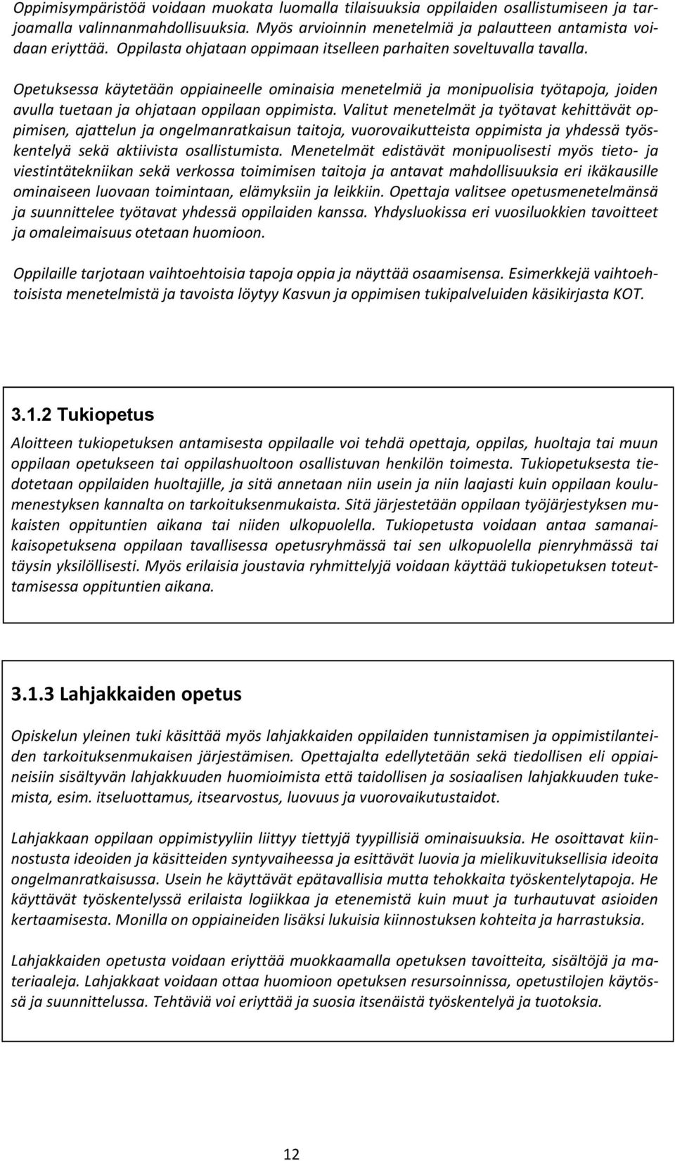 Opetuksessa käytetään oppiaineelle ominaisia menetelmiä ja monipuolisia työtapoja, joiden avulla tuetaan ja ohjataan oppilaan oppimista.