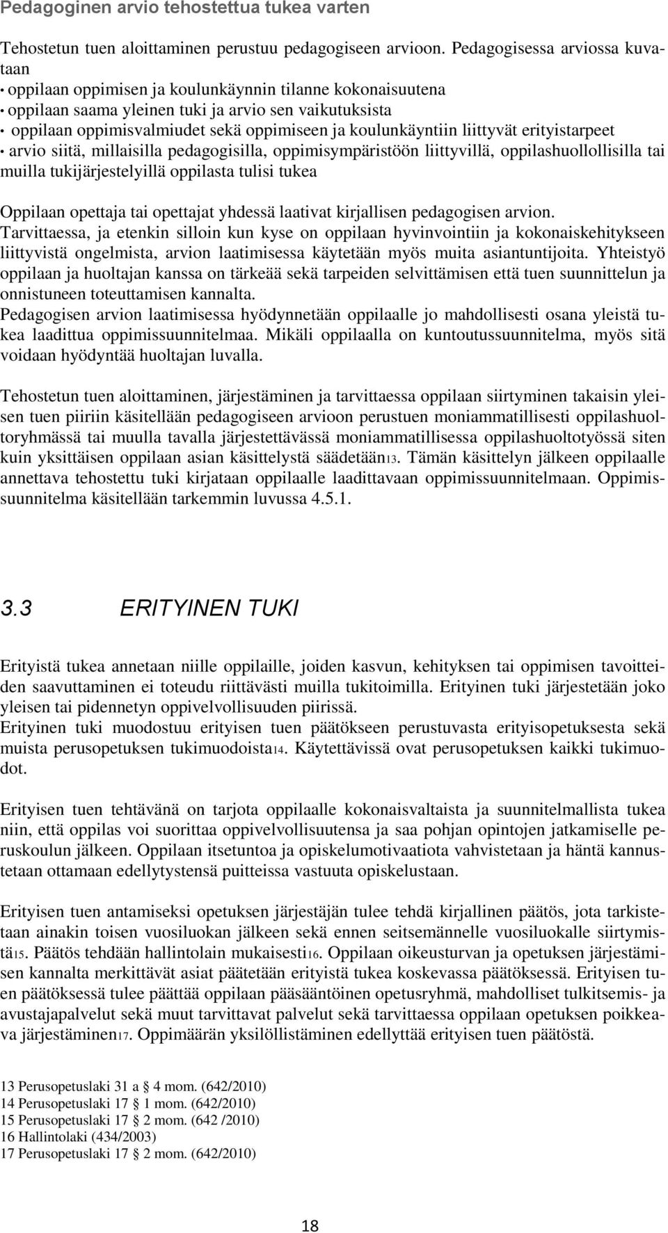 koulunkäyntiin liittyvät erityistarpeet arvio siitä, millaisilla pedagogisilla, oppimisympäristöön liittyvillä, oppilashuollollisilla tai muilla tukijärjestelyillä oppilasta tulisi tukea Oppilaan