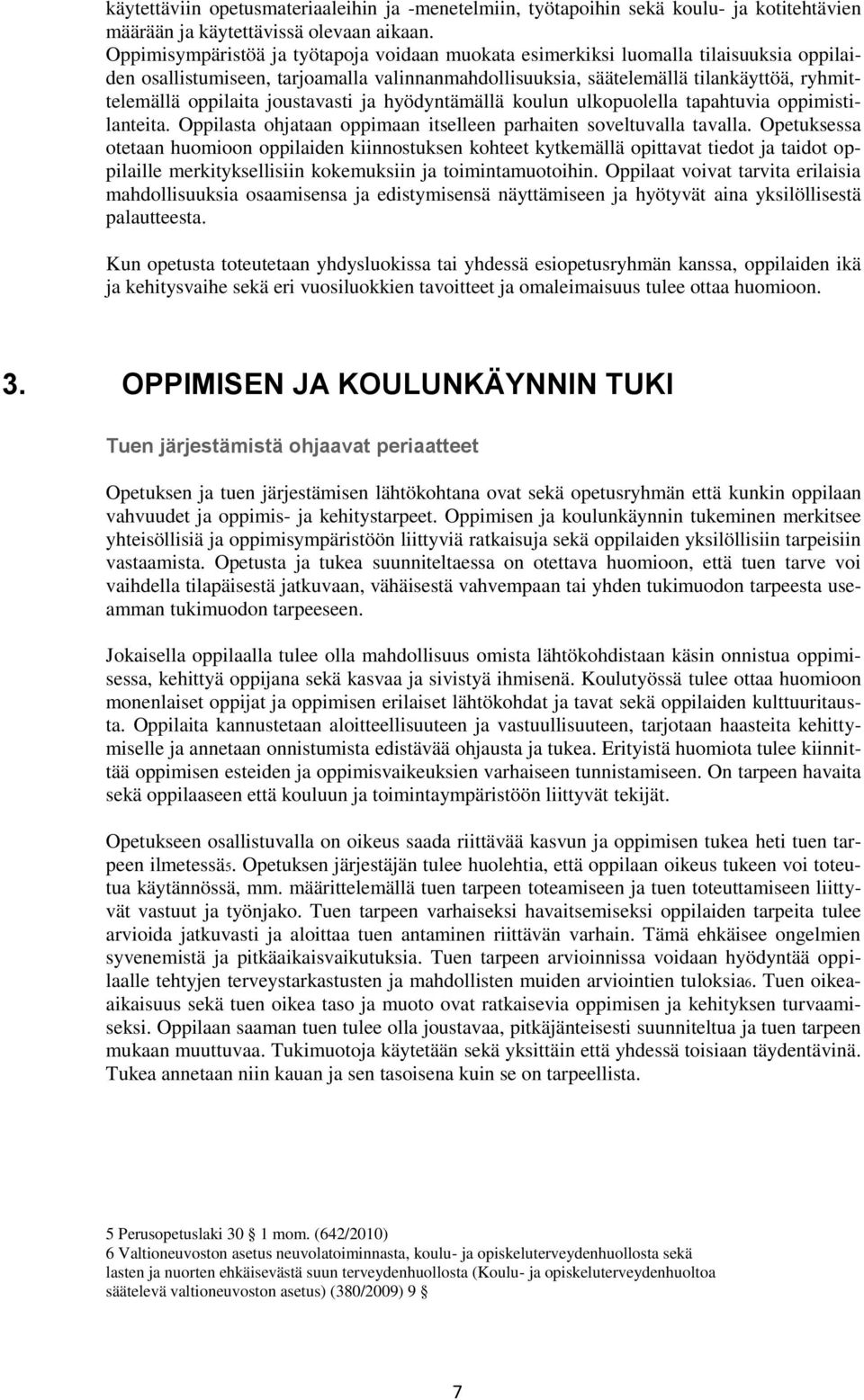 joustavasti ja hyödyntämällä koulun ulkopuolella tapahtuvia oppimistilanteita. Oppilasta ohjataan oppimaan itselleen parhaiten soveltuvalla tavalla.