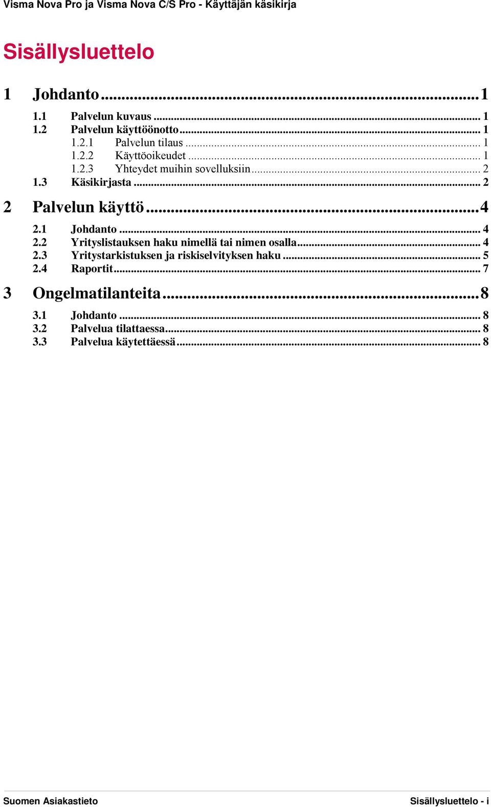 1 Johdanto... 4 2.2 Yrityslistauksen haku nimellä tai nimen osalla... 4 2.3 Yritystarkistuksen ja riskiselvityksen haku... 5 2.