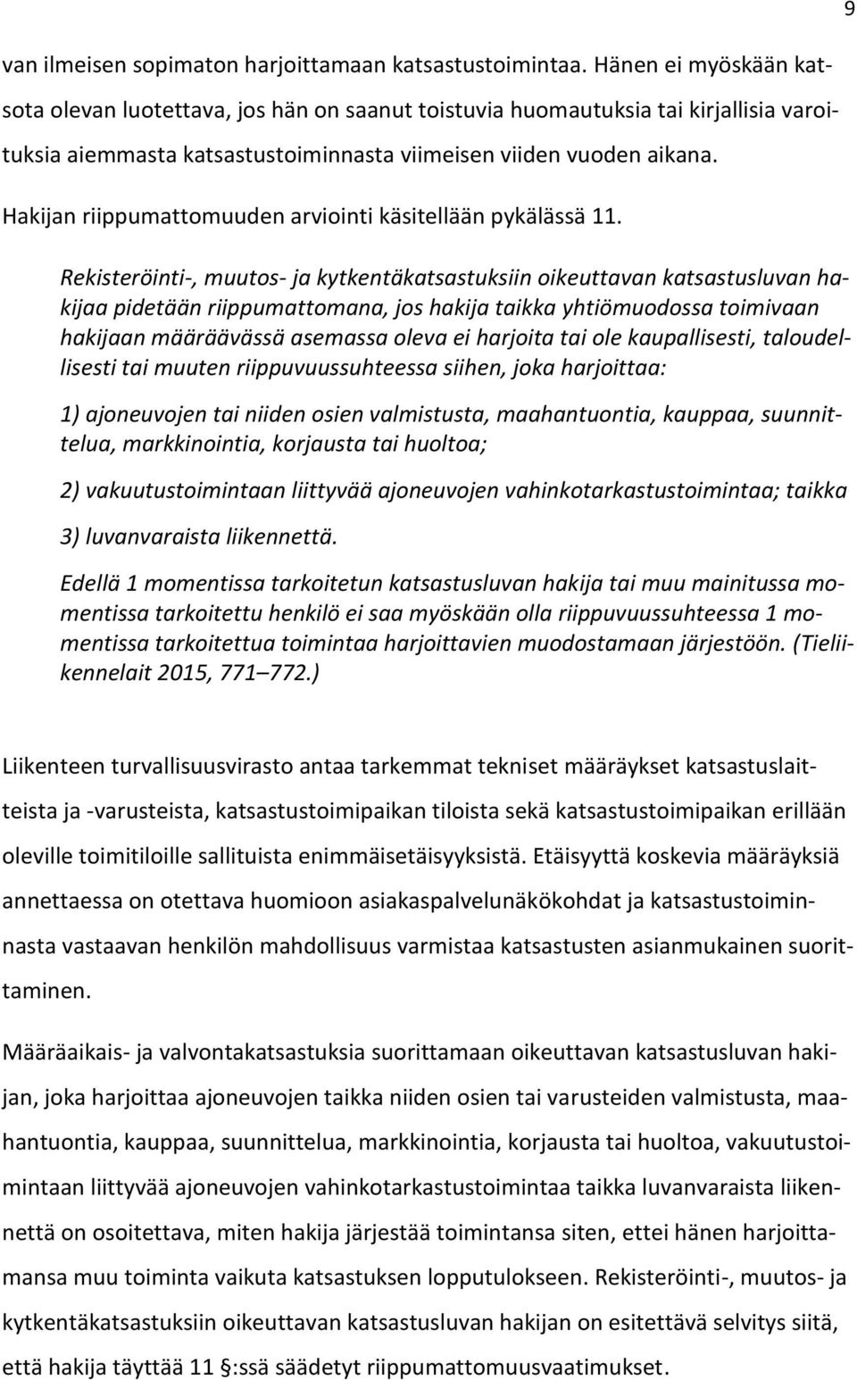 Hakijan riippumattomuuden arviointi käsitellään pykälässä 11.