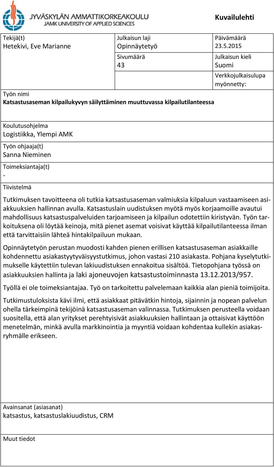 tavoitteena oli tutkia katsastusaseman valmiuksia kilpaluun vastaamiseen asiakkuuksien hallinnan avulla.