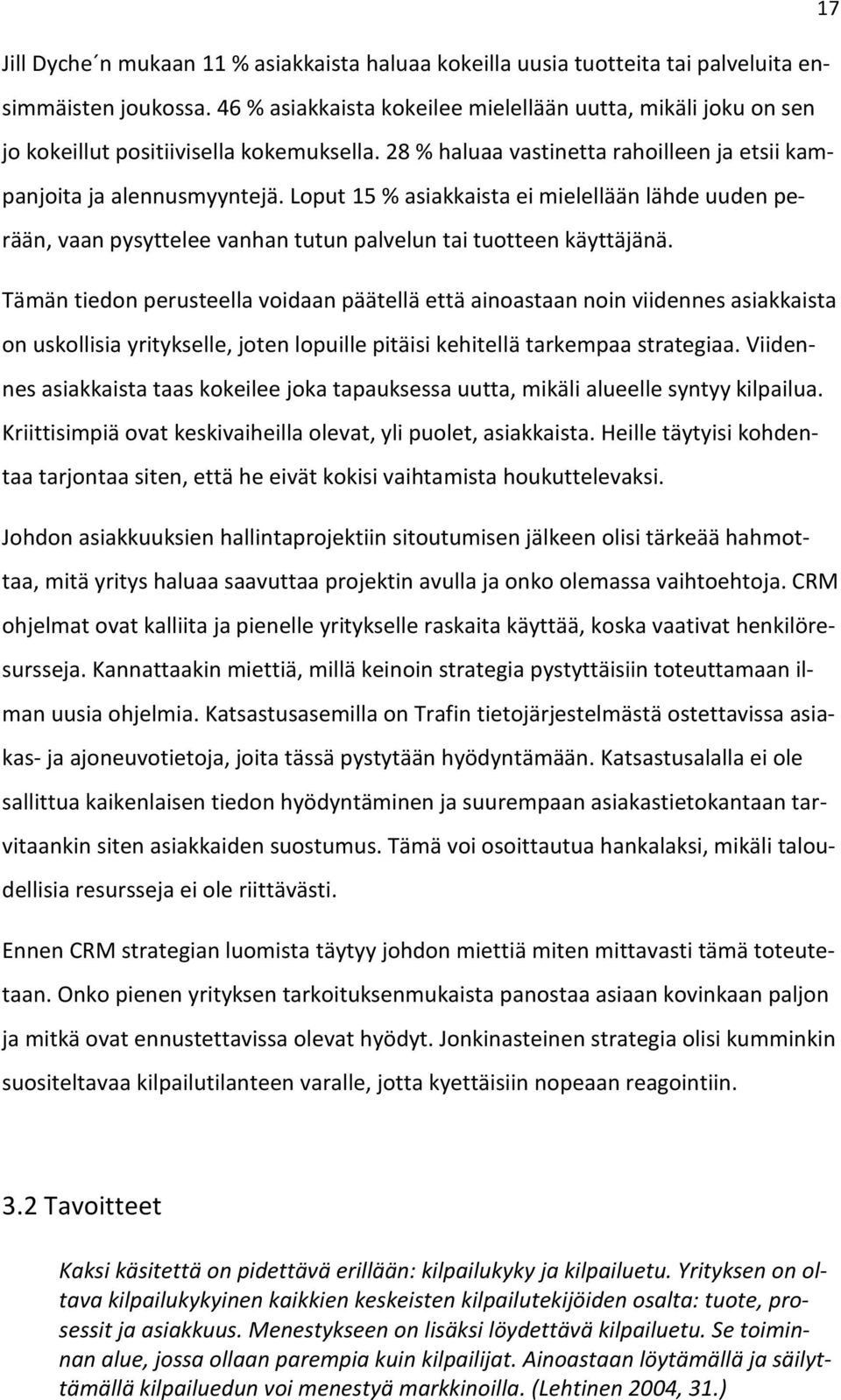 Loput 15 % asiakkaista ei mielellään lähde uuden perään, vaan pysyttelee vanhan tutun palvelun tai tuotteen käyttäjänä.