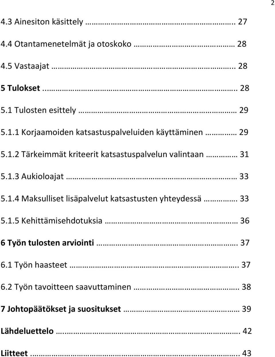 1.4 Maksulliset lisäpalvelut katsastusten yhteydessä. 33 5.1.5 Kehittämisehdotuksia 36 6 Työn tulosten arviointi. 37 6.