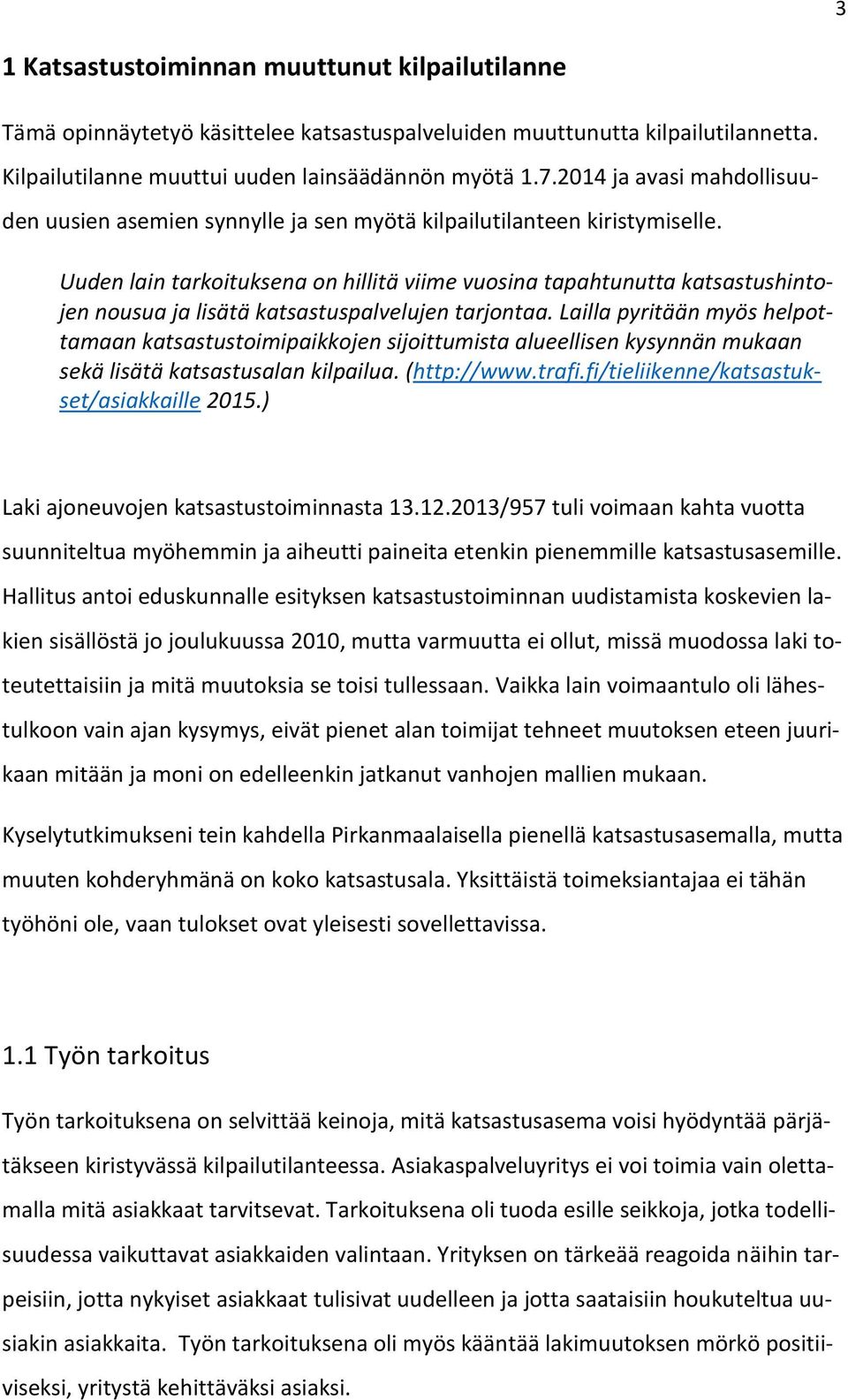 Uuden lain tarkoituksena on hillitä viime vuosina tapahtunutta katsastushintojen nousua ja lisätä katsastuspalvelujen tarjontaa.