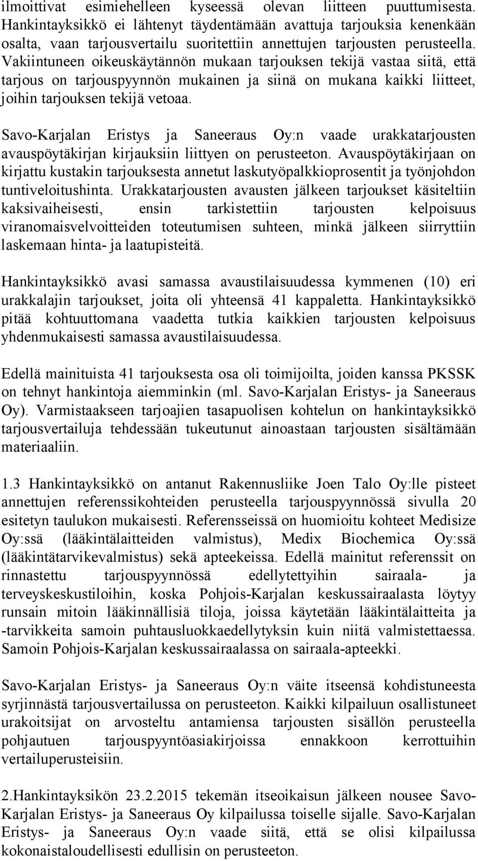Vakiintuneen oikeuskäytännön mukaan tarjouksen tekijä vastaa siitä, että tarjous on tarjouspyynnön mukainen ja siinä on mukana kaikki liitteet, joihin tarjouksen tekijä vetoaa.
