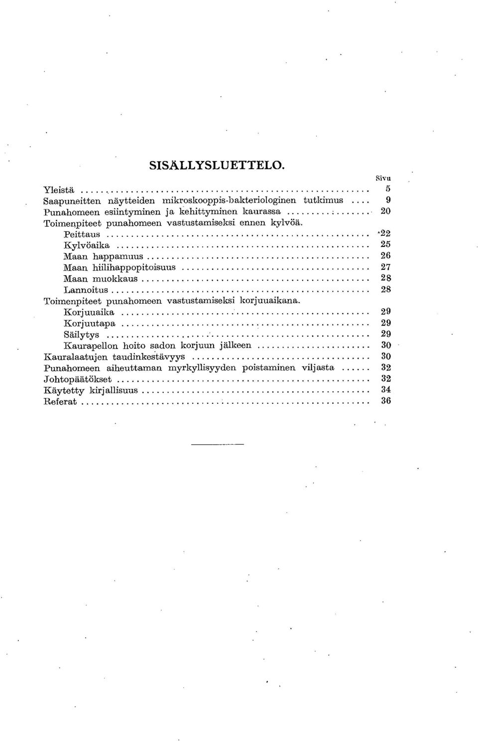 punahomeen vastustamiseksi ennen kylvöä.