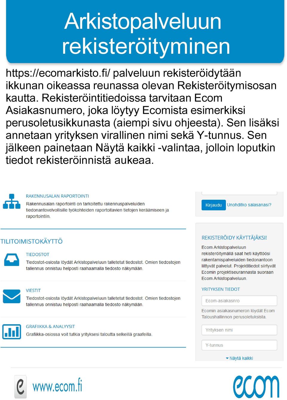 Rekisteröintitiedoissa tarvitaan Ecom Asiakasnumero, joka löytyy Ecomista esimerkiksi perusoletusikkunasta