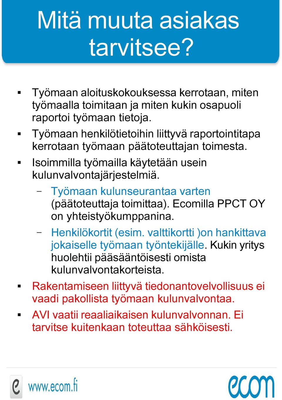 Työmaan kulunseurantaa varten (päätoteuttaja toimittaa). Ecomilla PPCT OY on yhteistyökumppanina. Henkilökortit (esim. valttikortti )on hankittava jokaiselle työmaan työntekijälle.