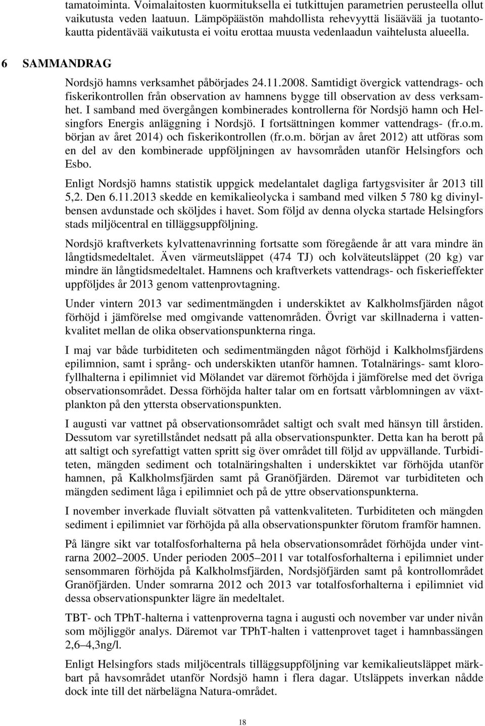 28. Samtidigt övergick vattendrags- och fiskerikontrollen från observation av hamnens bygge till observation av dess verksamhet.