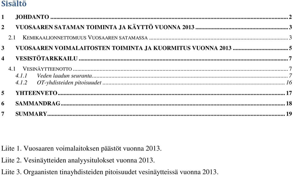 .. 7 4.1.2 OT-yhdisteiden pitoisuudet... 16 5 YHTEENVETO... 17 6 SAMMANDRAG... 18 7 SUMMARY... 19 Liite 1.