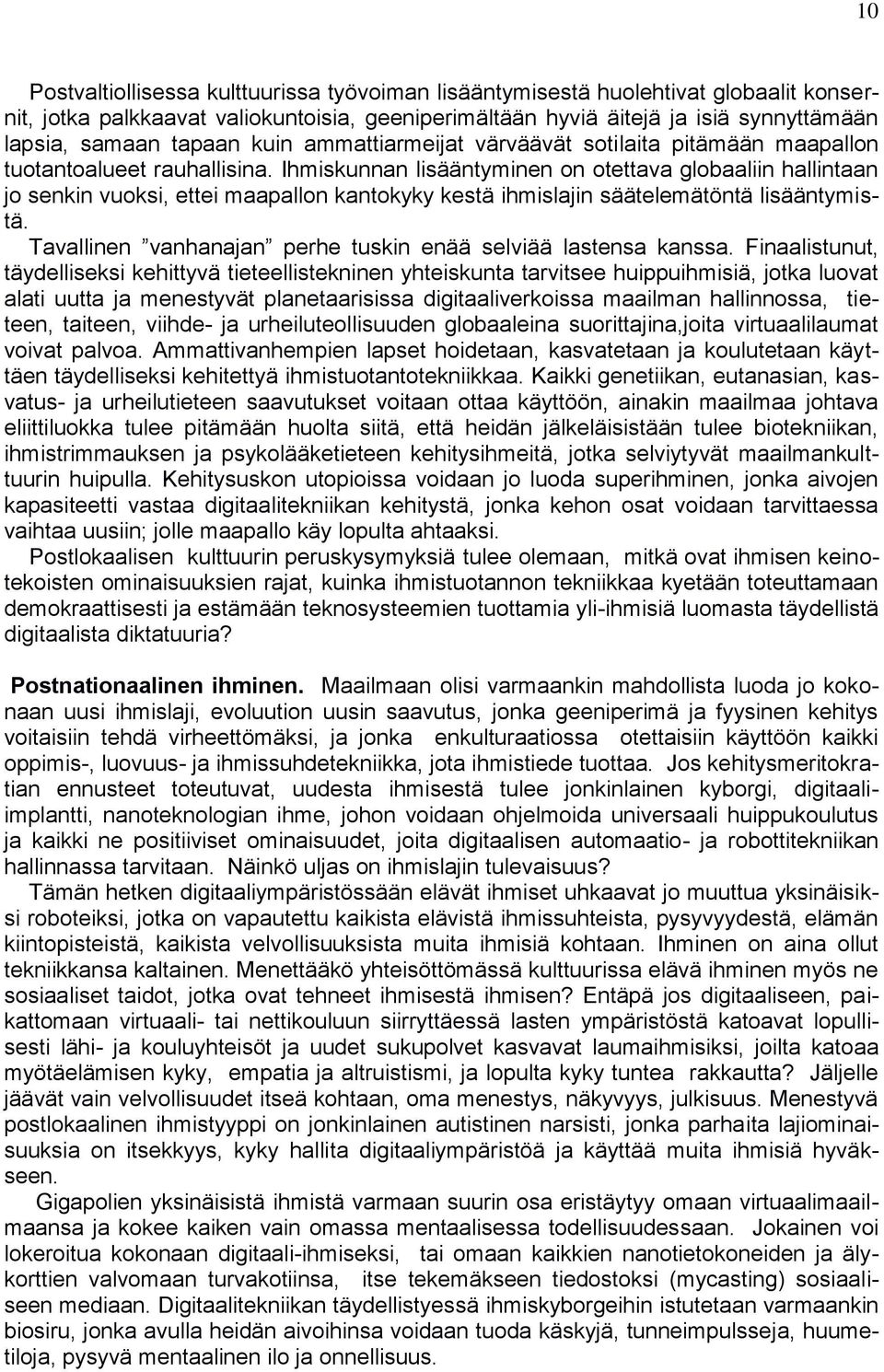 Ihmiskunnan lisääntyminen on otettava globaaliin hallintaan jo senkin vuoksi, ettei maapallon kantokyky kestä ihmislajin säätelemätöntä lisääntymistä.