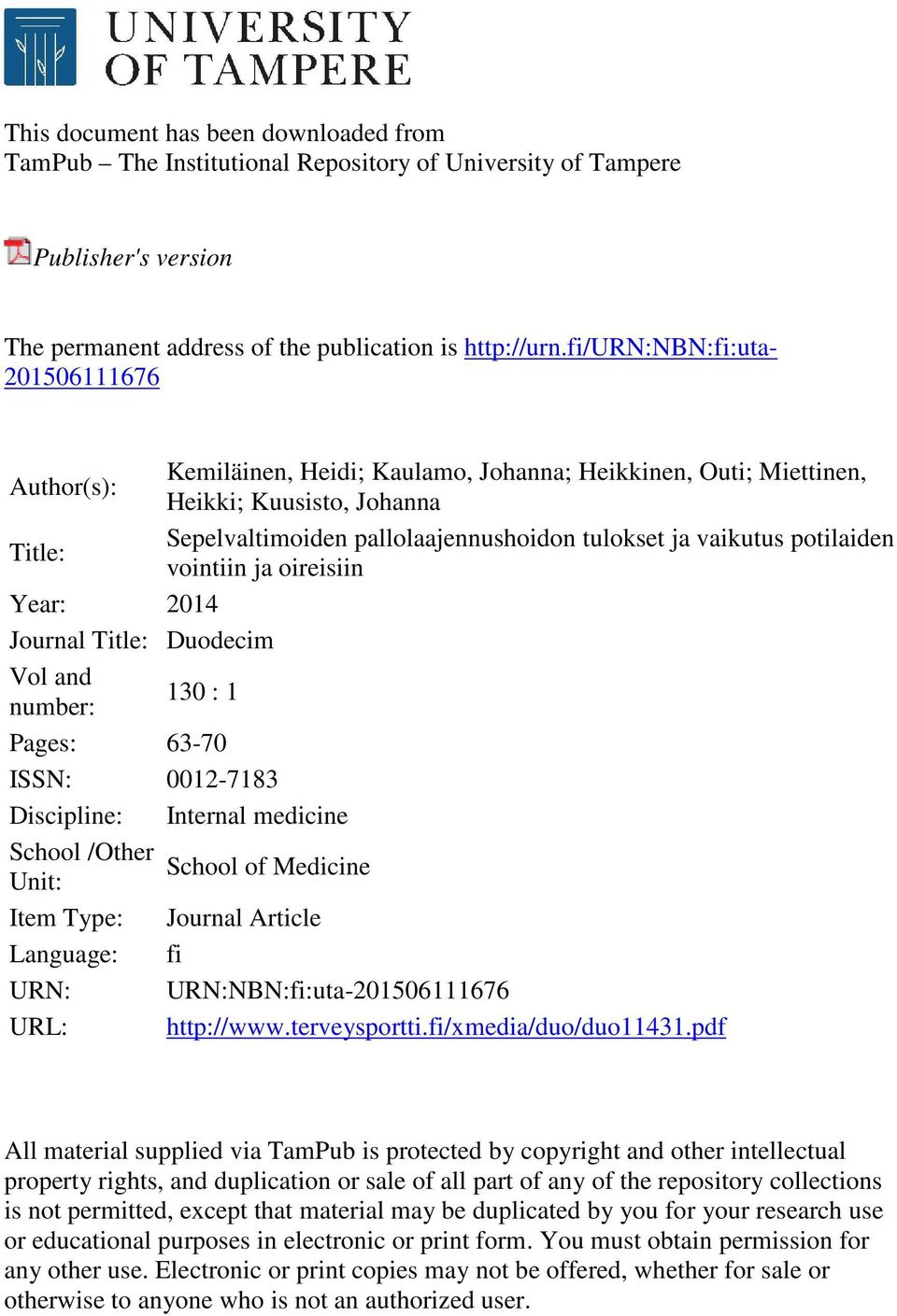 potilaiden vointiin ja oireisiin Year: 2014 Journal Title: Duodecim Vol and number: 130 : 1 Pages: 63-70 ISSN: 0012-7183 Discipline: Internal medicine School /Other School of Medicine Unit: Item