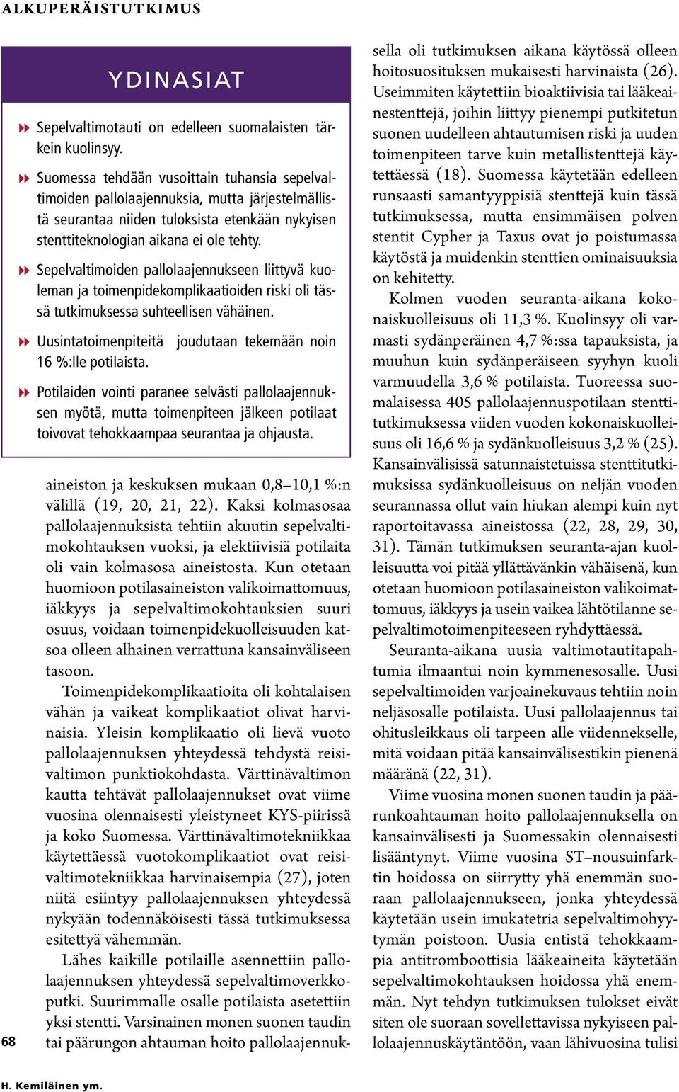 88Sepelvaltimoiden pallolaajennukseen liittyvä kuoleman ja toimenpidekomplikaatioiden riski oli tässä tutkimuksessa suhteellisen vähäinen.