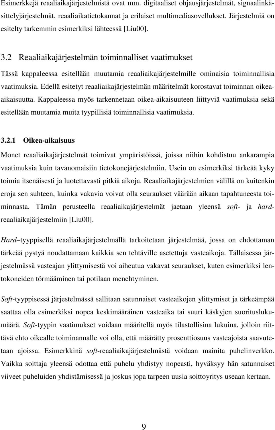 2 Reaaliaikajärjestelmän toiminnalliset vaatimukset Tässä kappaleessa esitellään muutamia reaaliaikajärjestelmille ominaisia toiminnallisia vaatimuksia.