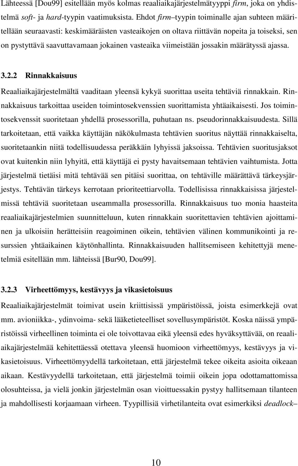 viimeistään jossakin määrätyssä ajassa. 3.2.2 Rinnakkaisuus Reaaliaikajärjestelmältä vaaditaan yleensä kykyä suorittaa useita tehtäviä rinnakkain.