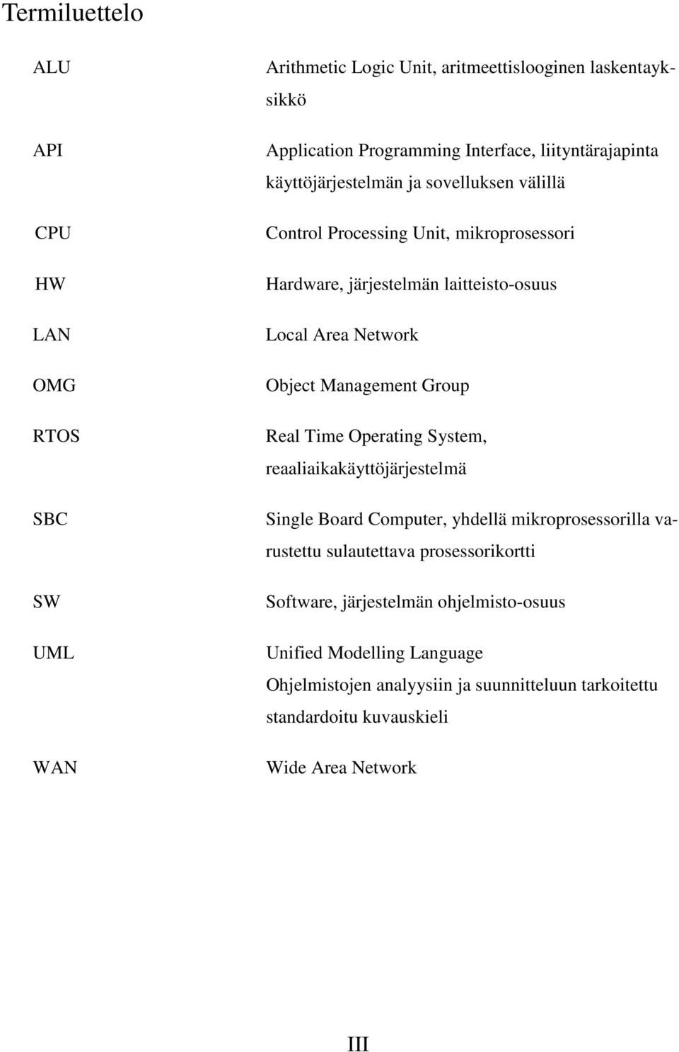 Object Management Group Real Time Operating System, reaaliaikakäyttöjärjestelmä Single Board Computer, yhdellä mikroprosessorilla varustettu sulautettava